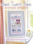 Domov sladký domov křížkovým stehem: Stylové samplery a dárky, které objímají váš domov. - Home Sweet Home Cross Stitch: Stylish Samplers and Gifts to Give Your Home a Hug