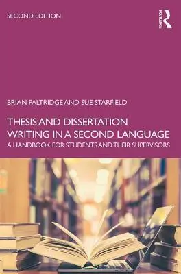 Psaní diplomových a disertačních prací v druhém jazyce: Příručka pro studenty a jejich školitele - Thesis and Dissertation Writing in a Second Language: A Handbook for Students and their Supervisors