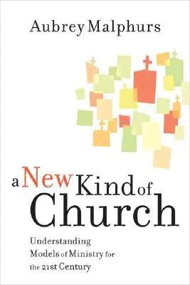 Nový druh církve: Pochopení modelů služby pro 21. století - A New Kind of Church: Understanding Models of Ministry for the 21st Century