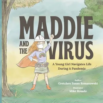 Maddie a virus: A Young Girl Navigates Life During A Pandemic (Mladá dívka prochází životem během pandemie) - Maddie and the Virus: A Young Girl Navigates Life During A Pandemic