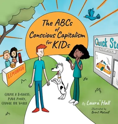 Abeceda vědomého kapitalismu pro děti: Založte si firmu, vydělávejte peníze, změňte svět. - The ABCs of Conscious Capitalism for KIDs: Create a Business, Make Money, Change the World