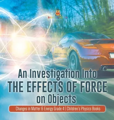 Zkoumání účinků síly na předměty - Změny hmoty a energie pro 4. třídu - Dětské knihy o fyzice pro děti - An Investigation Into the Effects of Force on Objects - Changes in Matter & Energy Grade 4 - Children's Physics Books