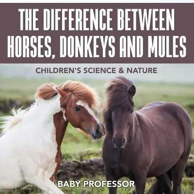 Rozdíl mezi koňmi, osly a muly - Dětská věda a příroda - The Difference Between Horses, Donkeys and Mules - Children's Science & Nature