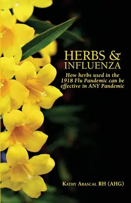 Bylinky a chřipka: Jak mohou být bylinky používané při pandemii chřipky v roce 1918 účinné při jakékoli pandemii - Herbs and Influenza: How herbs used in the 1918 flu pandemic can be effective in ANY pandemic