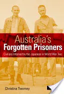 Zapomenutí australští vězni: Civilisté internovaní Japonci za druhé světové války - Australia's Forgotten Prisoners: Civilians Interned by the Japanese in World War Two