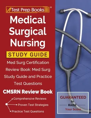 Studijní příručka pro lékařsko-chirurgické ošetřovatelství: Med Surg Certification Review Book: [CMSRN Review Book]: Med Surg Study Guide and Practice Test Questions: Průvodce studiem chirurgie a praktické testovací otázky. - Medical Surgical Nursing Study Guide: Med Surg Certification Review Book: Med Surg Study Guide and Practice Test Questions [CMSRN Review Book]