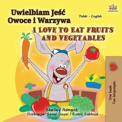 Rád jím ovoce a zeleninu (polská anglická dvojjazyčná kniha pro děti) - I Love to Eat Fruits and Vegetables (Polish English Bilingual Book for Kids)