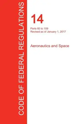 Cfr 14, části 60 až 109, Letectví a kosmonautika, 1. ledna 2017 (svazek 2 z 5) (Úřad federálního registru (Cfr)) - Cfr 14, Parts 60 to 109, Aeronautics and Space, January 01, 2017 (Volume 2 of 5) (Office of the Federal Register (Cfr))