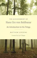 Úspěch Hanse Urse von Balthasara: Úvod do jeho trilogie - The Achievement of Hans Urs Von Balthasar: An Introduction to His Trilogy