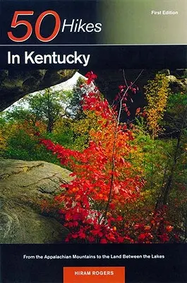 Průvodce pro objevitele 50 túr po Kentucky: Od Apalačských hor po zemi mezi jezery: průvodce po Kentucky: od Apalačských hor po zemi mezi jezery - Explorer's Guide 50 Hikes in Kentucky: From the Appalachian Mountains to the Land Between the Lakes