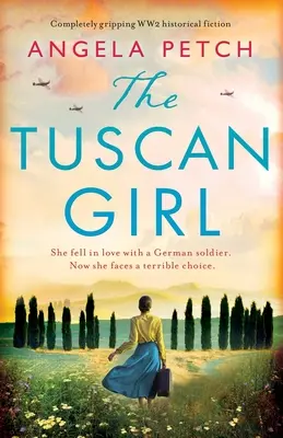 Toskánská dívka: Naprosto strhující historická fikce z 2. světové války - The Tuscan Girl: Completely gripping WW2 historical fiction