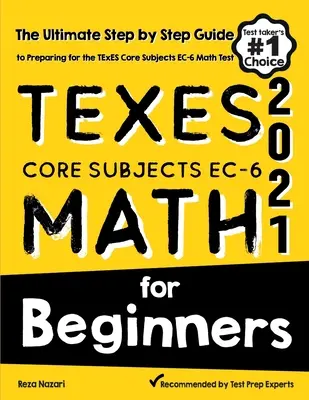 TExES Core Subjects EC-6 Math for Beginners: Matematika pro začátečníky: Příručka pro přípravu na test TExES z matematiky: krok za krokem - TExES Core Subjects EC-6 Math for Beginners: The Ultimate Step by Step Guide to Preparing for the TExES Math Test