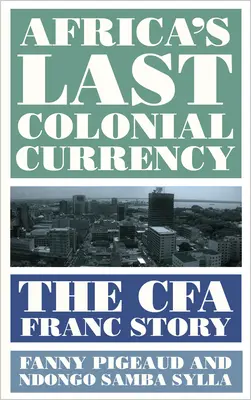 Poslední koloniální měna Afriky: Příběh franku Cfa - Africa's Last Colonial Currency: The Cfa Franc Story