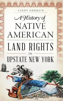 Historie práv původních amerických obyvatel na půdu na severu státu New York - A History of Native American Land Rights in Upstate New York