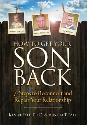 Jak získat svého syna zpět: 7 kroků, jak znovu navázat a napravit váš vztah - How to Get Your Son Back: 7 Steps to Reconnect and Repair Your Relationship