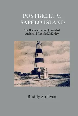 Postbellum Sapelo Island: The Reconstruction Journal of Archibald Carlyle McKinley: The Reconstruction Journal of Archibald Carlyle McKinley - Postbellum Sapelo Island: The Reconstruction Journal of Archibald Carlyle McKinley