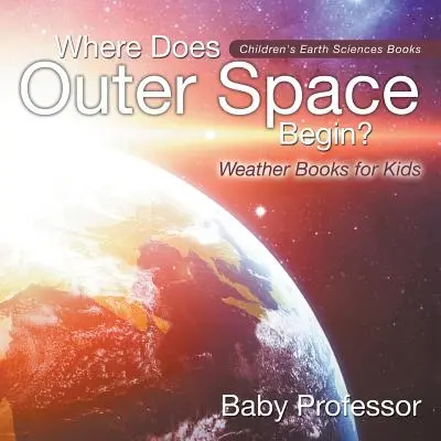 Kde začíná vesmír? - Knihy o počasí pro děti - dětské knihy o vědách o Zemi - Where Does Outer Space Begin? - Weather Books for Kids - Children's Earth Sciences Books