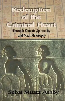 Vykoupení zločinného srdce prostřednictvím kemetické spirituality - Redemption of The Criminal Heart Through Kemetic Spirituality