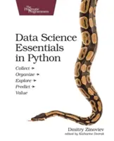 Základy datové vědy v Pythonu: Shromažďovat - Organizovat - Zkoumat - Předpovídat - Hodnotit - Data Science Essentials in Python: Collect - Organize - Explore - Predict - Value