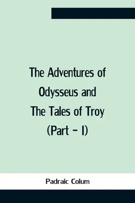 Odysseova dobrodružství a příběhy o Tróji (část - I) - The Adventures Of Odysseus And The Tales Of Troy (Part - I)