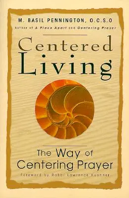 Život ve středu: Cesta soustředěné modlitby: Úvod do modlitby - Centered Living: The Way of Centering Prayer