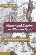 Příroda a říše v osmanském Egyptě: Dějiny životního prostředí - Nature and Empire in Ottoman Egypt: An Environmental History