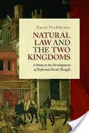 Přirozený zákon a dvě království: Studie o vývoji reformovaného sociálního myšlení - Natural Law and the Two Kingdoms: A Study in the Development of Reformed Social Thought