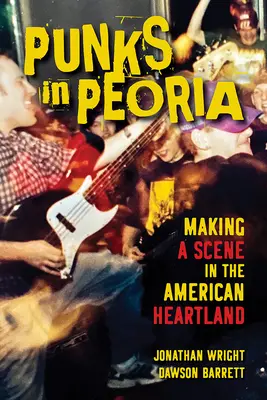 Punks in Peoria, 1: Making a Scene in the American Heartland (Pankáči v Peorii, 1. díl) - Punks in Peoria, 1: Making a Scene in the American Heartland
