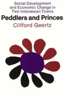 Obchodníci a knížata: Sociální vývoj a ekonomické změny ve dvou indonéských městech - Peddlers and Princes: Social Development and Economic Change in Two Indonesian Towns