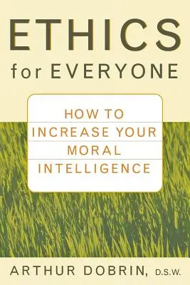 Etika pro každého: Jak zvýšit svou morální inteligenci - Ethics for Everyone: How to Increase Your Moral Intelligence
