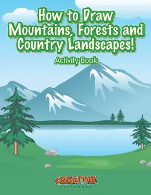 Jak kreslit hory, lesy a venkovské krajiny! Activity Book - How to Draw Mountains, Forests and Country Landscapes! Activity Book