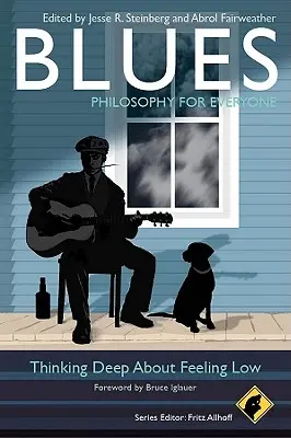 Blues - Filozofie pro každého: Hluboké zamyšlení nad pocity na dně - Blues - Philosophy for Everyone: Thinking Deep about Feeling Low