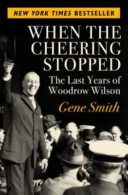 Když se přestalo jásat: Poslední léta Woodrowa Wilsona - When the Cheering Stopped: The Last Years of Woodrow Wilson