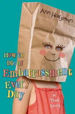 Jak každý den umírat trapností: Pravdivý příběh - How to Die of Embarrassment Every Day: A True Story