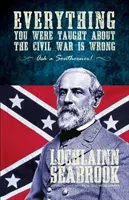 Všechno, co vás učili o občanské válce, je špatně, zeptejte se Jižana! - Everything You Were Taught about the Civil War Is Wrong, Ask a Southerner!