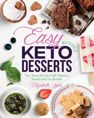 Snadné keto dezerty: Svazek: Nízkosacharidové dezerty, svačinky a tukové bomby: dva roky. - Easy Keto Desserts Bundle: Two Years of Low Carb Desserts, Snacks and Fat Bombs