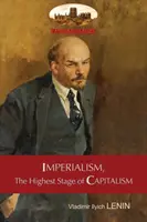 Imperialismus, nejvyšší stadium kapitalismu - populární nástin: nezkrácený s původními tabulkami a poznámkami pod čarou - Imperialism, The Highest Stage of Capitalism - A Popular Outline: Unabridged with original tables and footnotes
