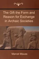Dar: forma a důvod směny v archaických společnostech - The Gift the Form and Reason for Exchange in Archaic Societies