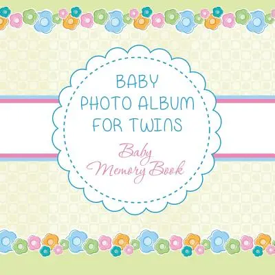 Dětské fotoalbum pro dvojčata: Pamětní kniha pro dvojčata - Baby Photo Album for Twins: Baby Memory Book