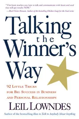Mluvit jako vítěz: 92 malých triků pro velký úspěch v podnikání a osobních vztazích - Talking the Winner's Way: 92 Little Tricks for Big Success in Business and Personal Relationships
