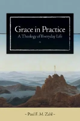 Milost v praxi: Teologie každodenního života - Grace in Practice: A Theology of Everyday Life