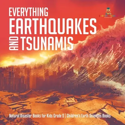 Všechno zemětřesení a tsunami Přírodní katastrofy Knihy pro děti 5. třída Dětské knihy o vědách o Zemi - Everything Earthquakes and Tsunamis Natural Disaster Books for Kids Grade 5 Children's Earth Sciences Books