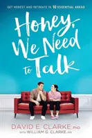 Zlato, musíme si promluvit: Mluvte upřímně a důvěrně v 10 zásadních oblastech - Honey, We Need to Talk: Get Honest and Intimate in 10 Essential Areas