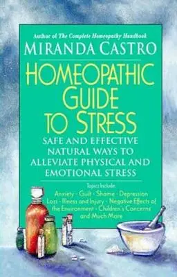 Homeopatický průvodce stresem: Příručka: Bezpečné a účinné přírodní způsoby, jak zmírnit fyzický a emocionální stres - Homeopathic Guide to Stress: Safe and Effective Natural Ways to Alleviate Physical and Emotional Stress