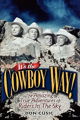 Je to kovbojská cesta!: Úžasná skutečná dobrodružství jezdců v oblacích (It's the Cowboy Way!: The Amazing True Adventures of Riders in the Sky) - It's the Cowboy Way!: The Amazing True Adventures of Riders in the Sky