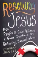 Zachránit Ježíše: Jak barevní lidé, ženy a queer křesťané znovu získávají evangelikální víru: Ježíšův odkaz: Jak barevní lidé, ženy a queer křesťané znovu získávají evangelikální víru? - Rescuing Jesus: How People of Color, Women, and Queer Christians Are Reclaiming Evangelicalism