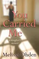 Tys mě nesla - vzpomínky dcery - You Carried Me - A daughter's memoir