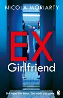 Bývalá přítelkyně - napínavý psychologický thriller plný zvratů - Ex-Girlfriend - The gripping and twisty psychological thriller