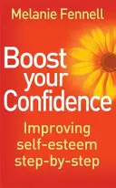 Zvyšte si sebevědomí - Zlepšování sebevědomí krok za krokem - Boost Your Confidence - Improving Self-Esteem Step-By-Step