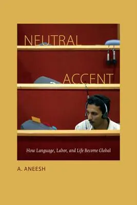 Neutrální přízvuk: Jak se jazyk, práce a život stávají globálními - Neutral Accent: How Language, Labor, and Life Become Global